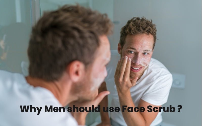 Why Men should use Face Scrub? - Blue Nectar Ayurved